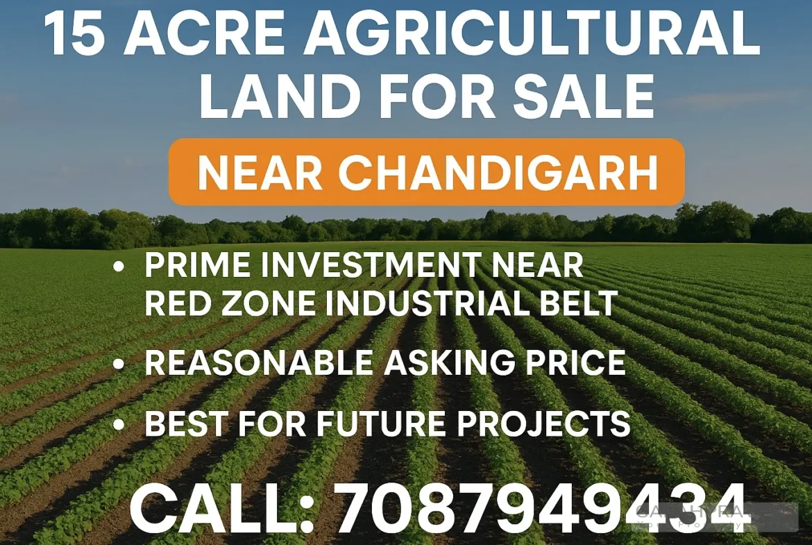 15-acre agricultural land for sale near Chandigarh, ideal for investment, near Red Zone, contact 7087949434.