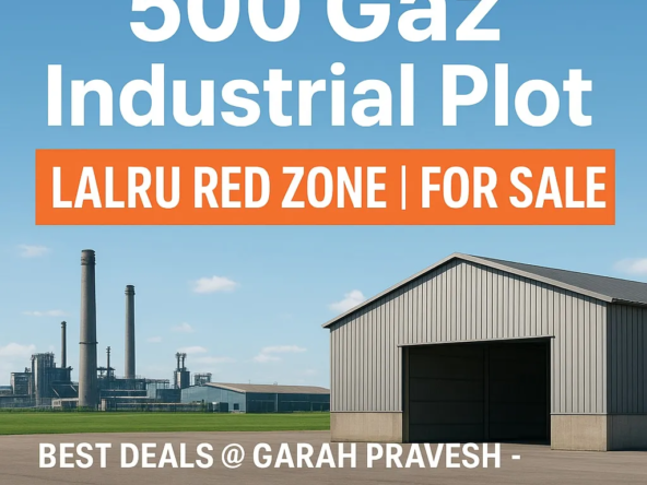 East-facing 500 gaz industrial plot for sale in Lalru Red Zone with Vastu benefits, approvals, and best transparent deals by Garah Pravesh.