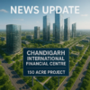 Aerial view of Chandigarh’s upcoming 150-acre International Financial Centre inspired by Gujarat’s GIFT City, showing modern skyscrapers and green urban design.