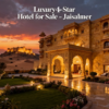 Luxury 4-star hotel for sale in Jaisalmer, fully renovated profit-making property ideal for tourism and destination weddings – Garah Pravesh Real Estate.