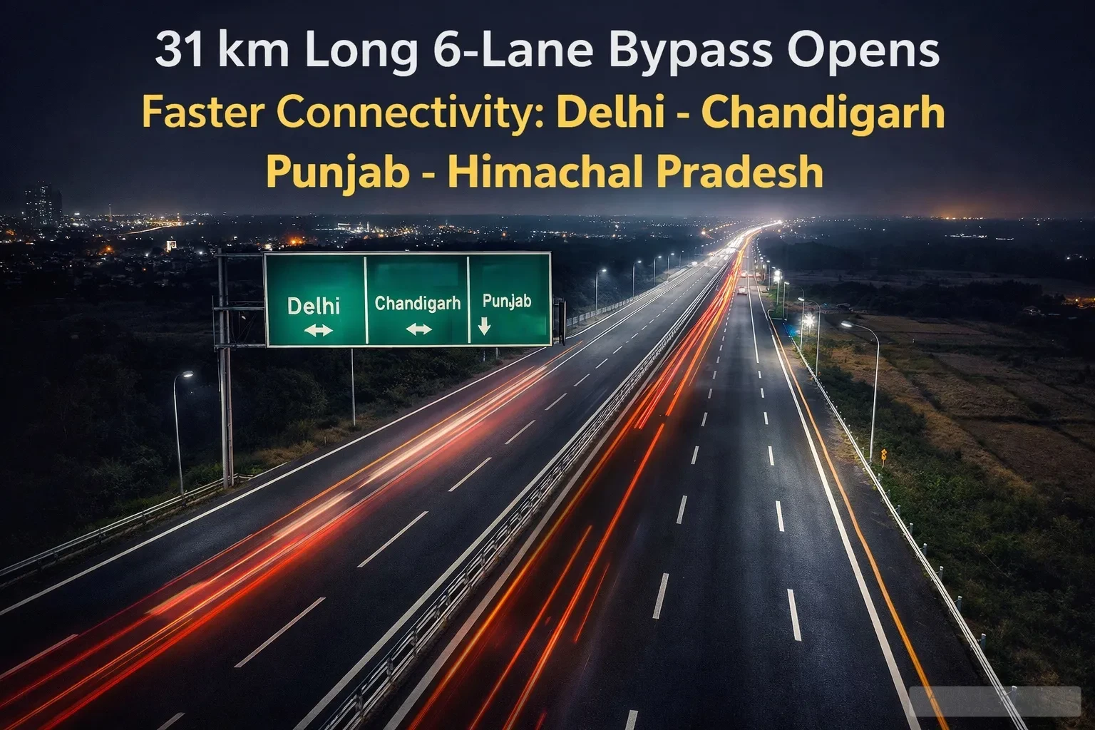 31 km long 6-lane bypass highway connecting Chandigarh, Punjab, Himachal Pradesh and Delhi, showcasing faster connectivity and reduced travel time at night.